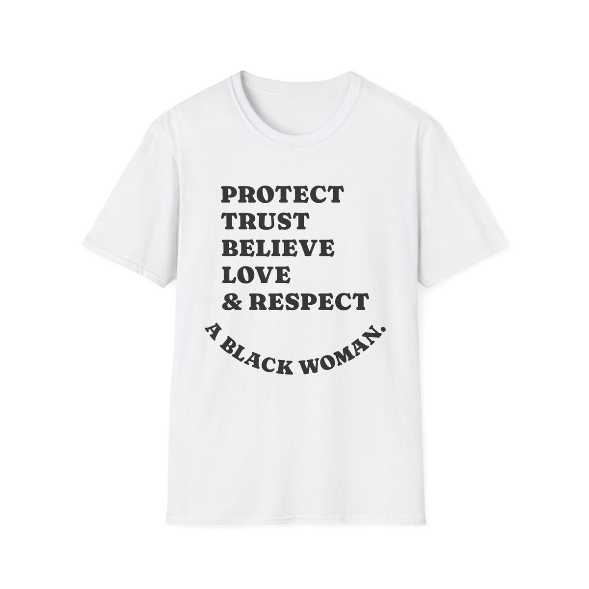 Empowerment T-Shirt: Protect, Trust, Believe, Love & Respect A Black Woman