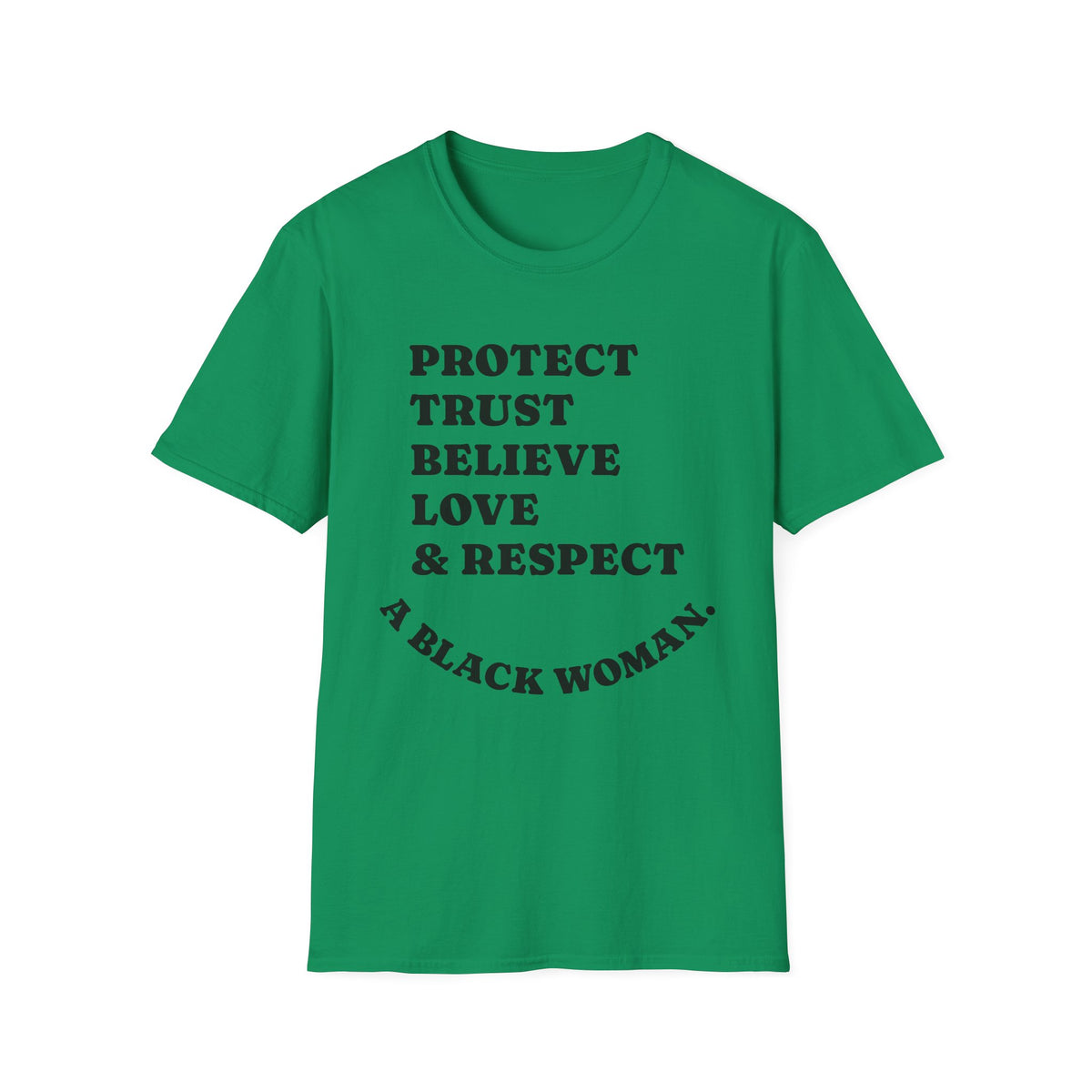 Empowerment T-Shirt: Protect, Trust, Believe, Love & Respect A Black Woman