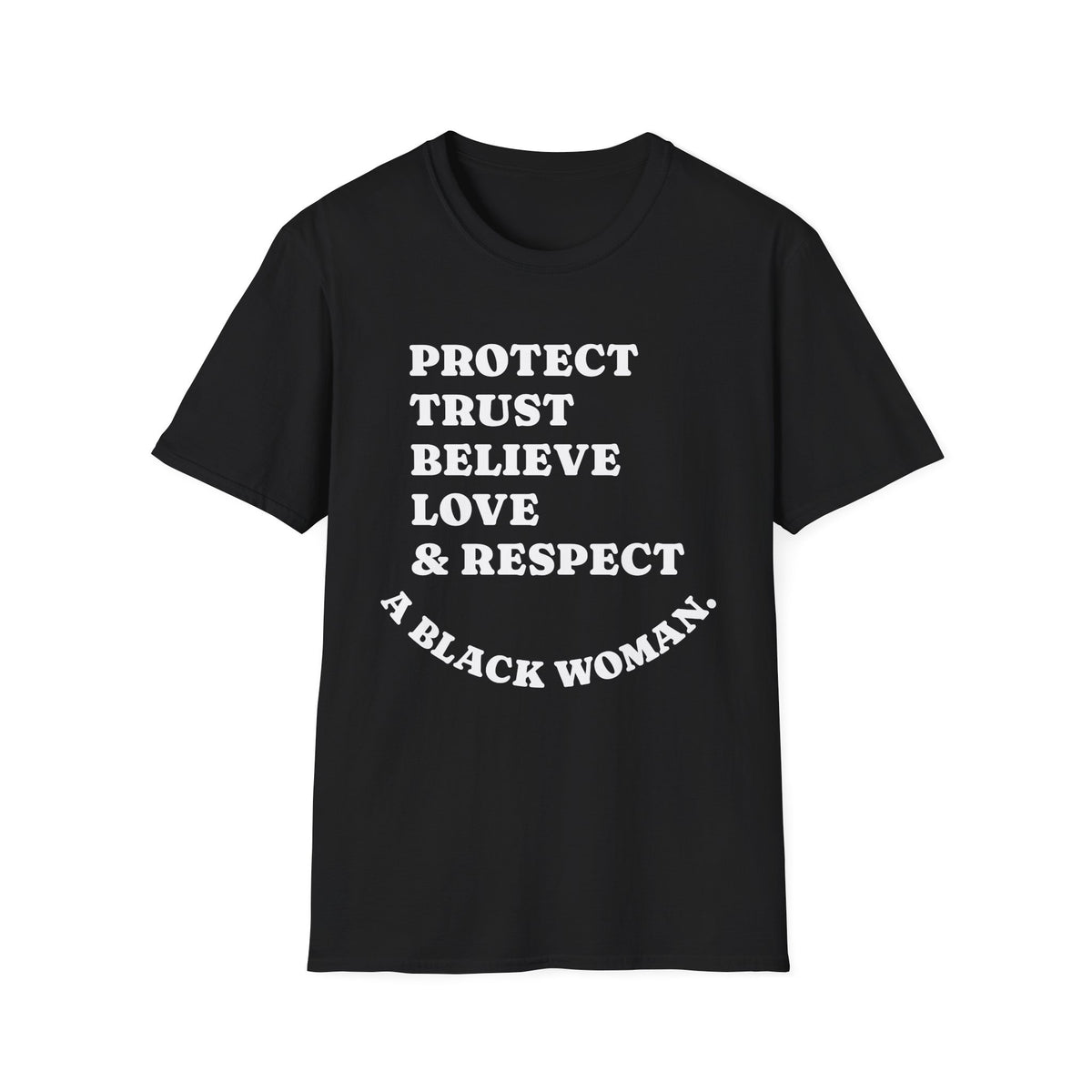 Empowerment T-Shirt: Protect, Trust, Believe, Love & Respect A Black Woman
