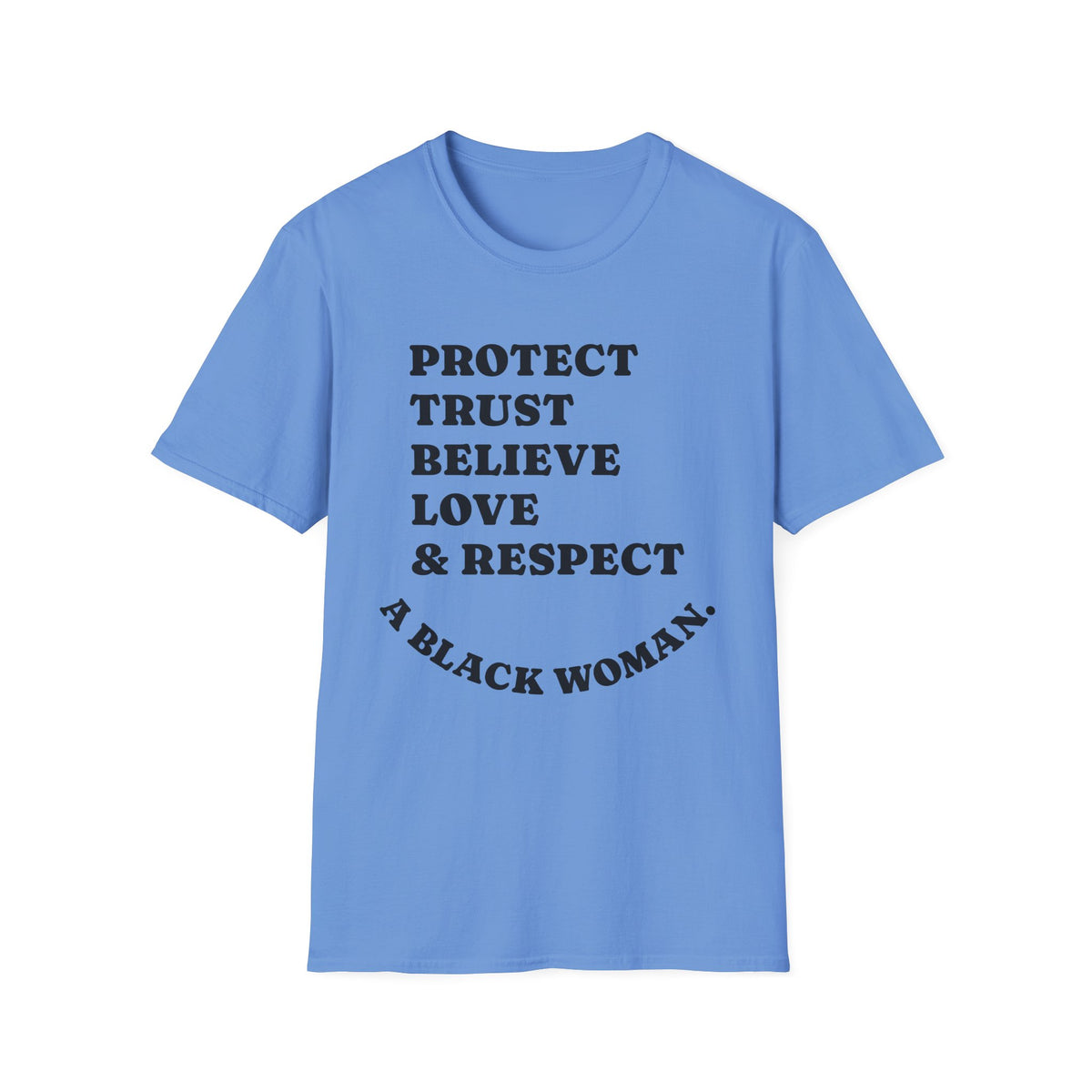 Empowerment T-Shirt: Protect, Trust, Believe, Love & Respect A Black Woman