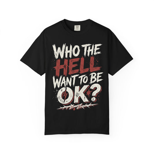 Who the Hell Want to Be 0K? Graphic T-Shirt