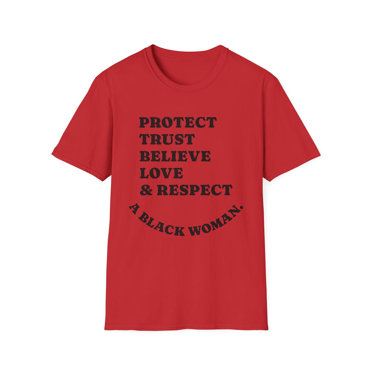 Empowerment T-Shirt: Protect, Trust, Believe, Love & Respect A Black Woman